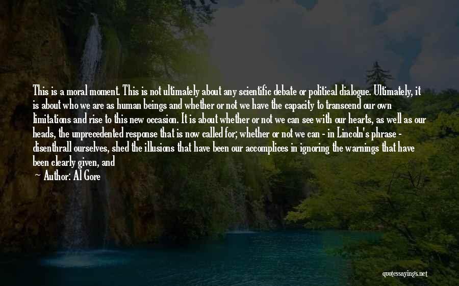 Al Gore Quotes: This Is A Moral Moment. This Is Not Ultimately About Any Scientific Debate Or Political Dialogue. Ultimately, It Is About