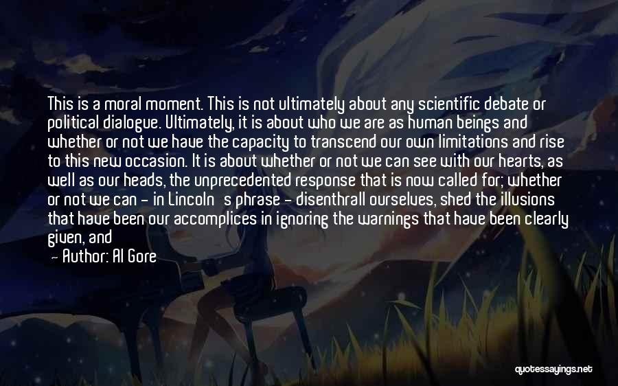 Al Gore Quotes: This Is A Moral Moment. This Is Not Ultimately About Any Scientific Debate Or Political Dialogue. Ultimately, It Is About