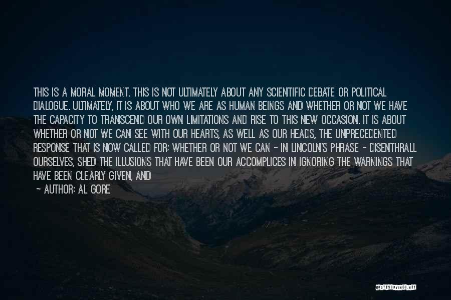 Al Gore Quotes: This Is A Moral Moment. This Is Not Ultimately About Any Scientific Debate Or Political Dialogue. Ultimately, It Is About