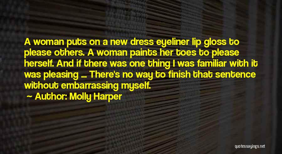 Molly Harper Quotes: A Woman Puts On A New Dress Eyeliner Lip Gloss To Please Others. A Woman Paints Her Toes To Please