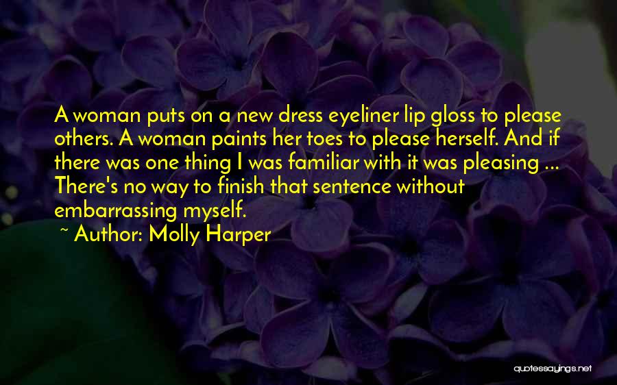 Molly Harper Quotes: A Woman Puts On A New Dress Eyeliner Lip Gloss To Please Others. A Woman Paints Her Toes To Please