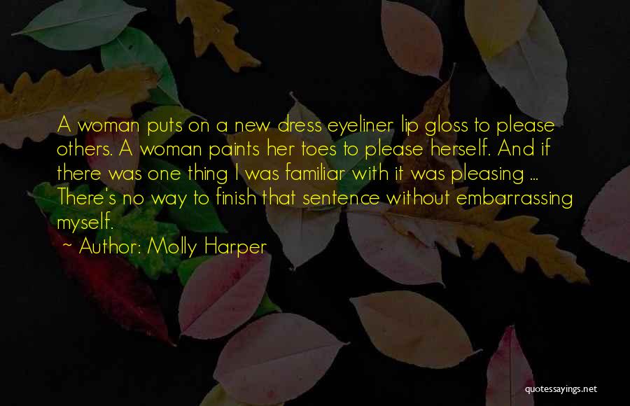 Molly Harper Quotes: A Woman Puts On A New Dress Eyeliner Lip Gloss To Please Others. A Woman Paints Her Toes To Please