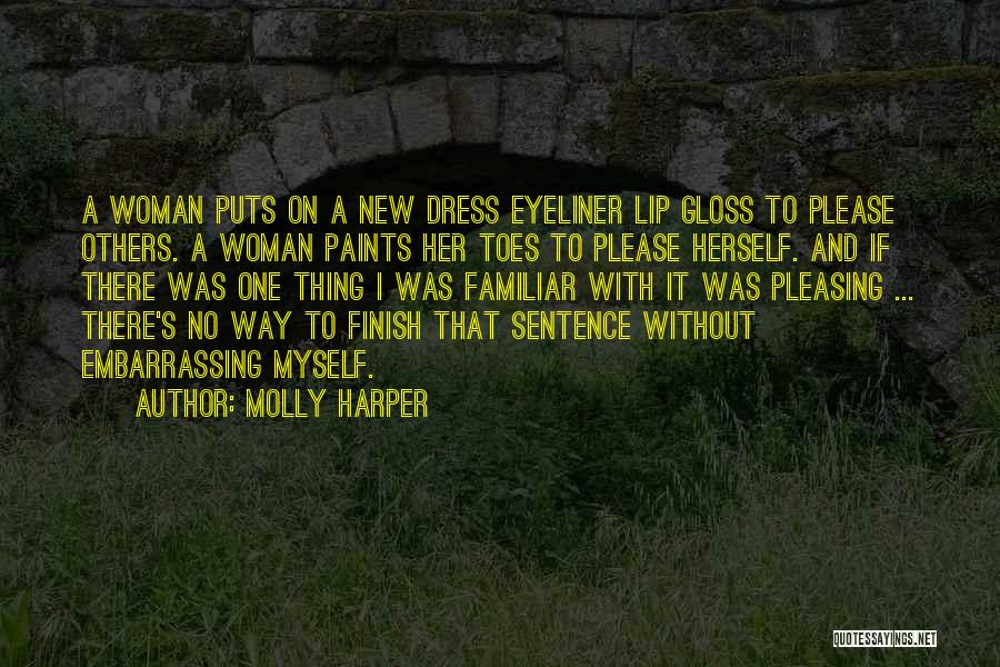 Molly Harper Quotes: A Woman Puts On A New Dress Eyeliner Lip Gloss To Please Others. A Woman Paints Her Toes To Please