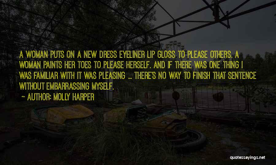 Molly Harper Quotes: A Woman Puts On A New Dress Eyeliner Lip Gloss To Please Others. A Woman Paints Her Toes To Please