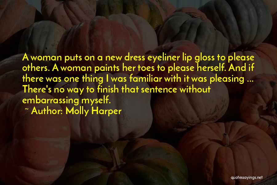 Molly Harper Quotes: A Woman Puts On A New Dress Eyeliner Lip Gloss To Please Others. A Woman Paints Her Toes To Please