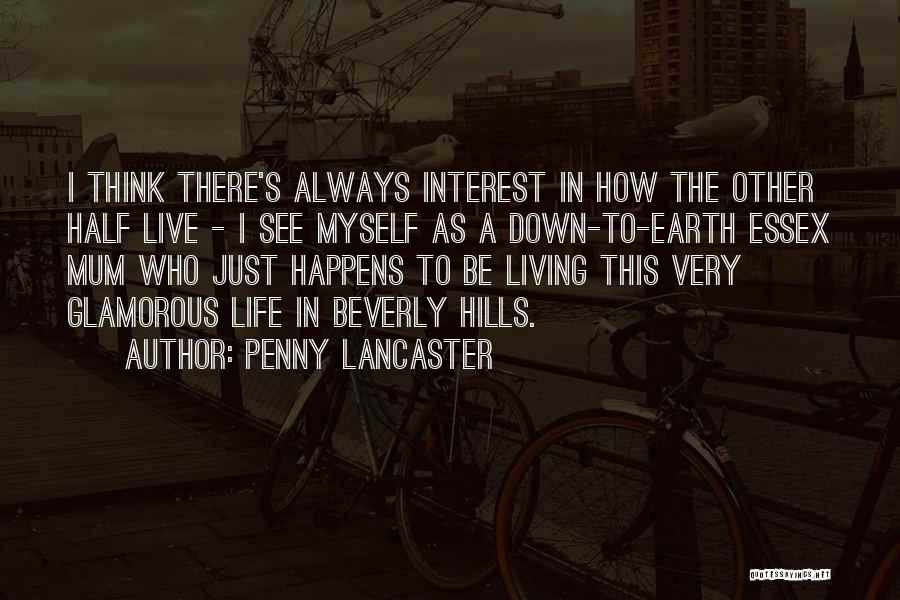 Penny Lancaster Quotes: I Think There's Always Interest In How The Other Half Live - I See Myself As A Down-to-earth Essex Mum