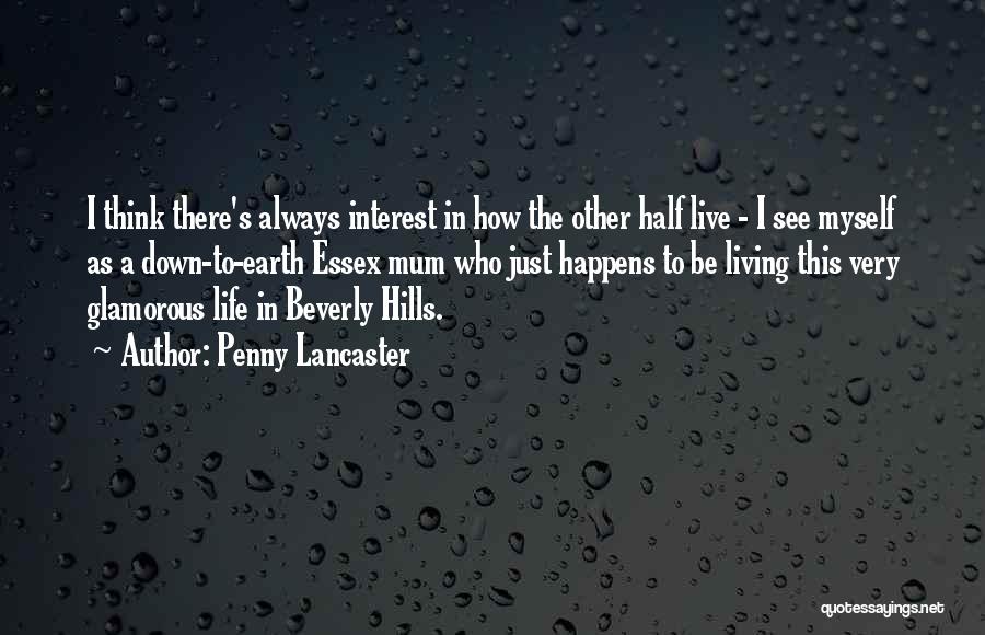 Penny Lancaster Quotes: I Think There's Always Interest In How The Other Half Live - I See Myself As A Down-to-earth Essex Mum