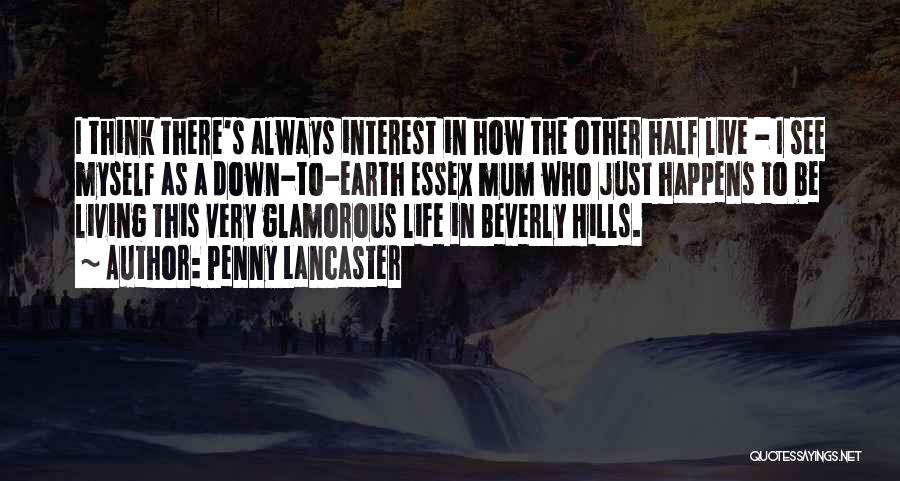 Penny Lancaster Quotes: I Think There's Always Interest In How The Other Half Live - I See Myself As A Down-to-earth Essex Mum