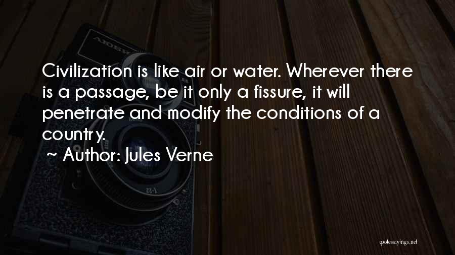 Jules Verne Quotes: Civilization Is Like Air Or Water. Wherever There Is A Passage, Be It Only A Fissure, It Will Penetrate And
