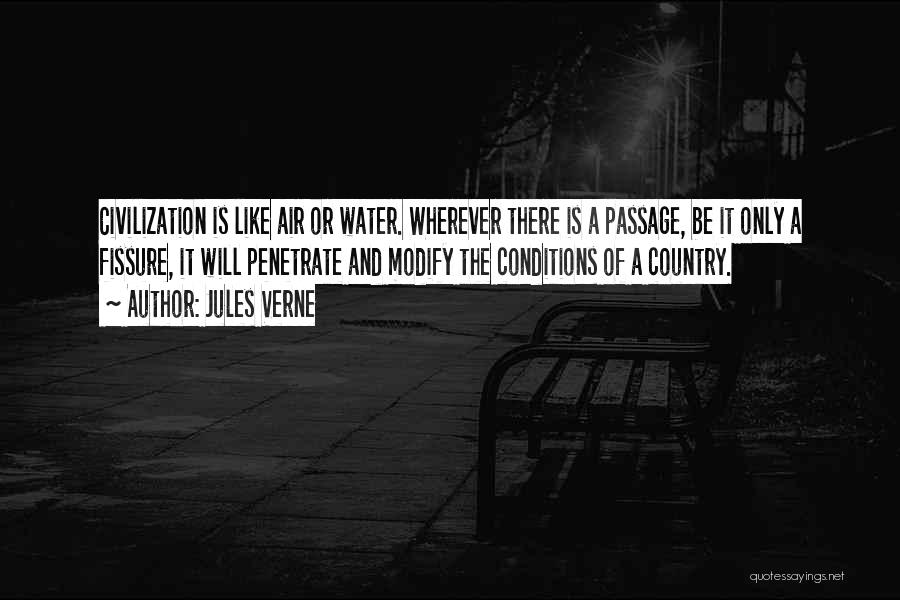 Jules Verne Quotes: Civilization Is Like Air Or Water. Wherever There Is A Passage, Be It Only A Fissure, It Will Penetrate And