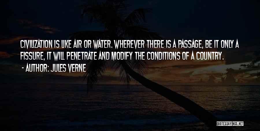 Jules Verne Quotes: Civilization Is Like Air Or Water. Wherever There Is A Passage, Be It Only A Fissure, It Will Penetrate And
