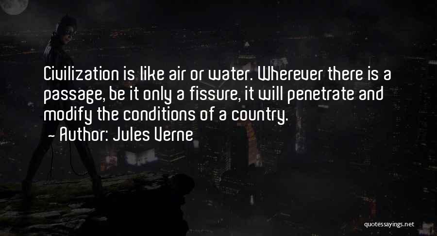 Jules Verne Quotes: Civilization Is Like Air Or Water. Wherever There Is A Passage, Be It Only A Fissure, It Will Penetrate And