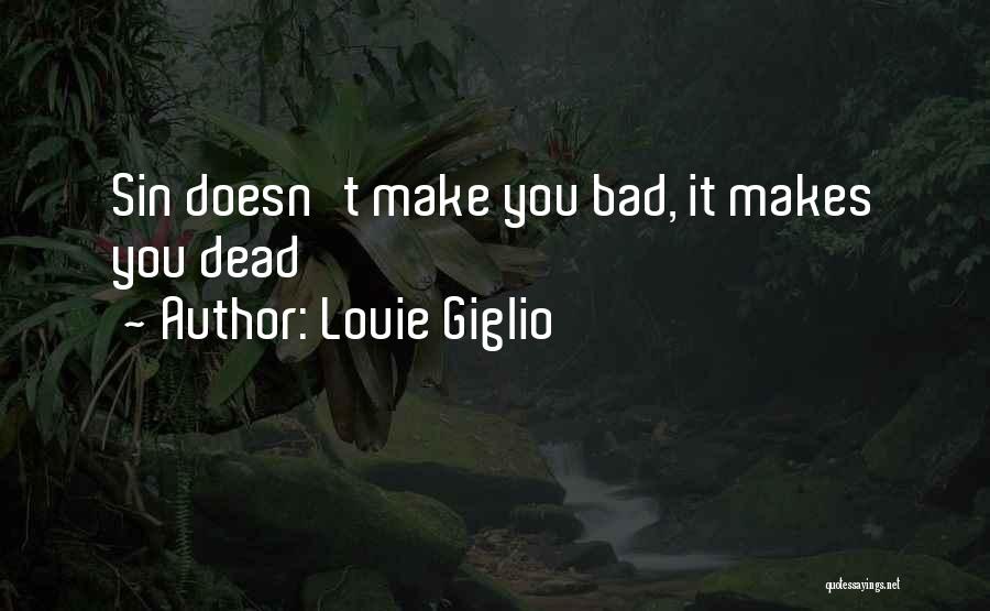 Louie Giglio Quotes: Sin Doesn't Make You Bad, It Makes You Dead