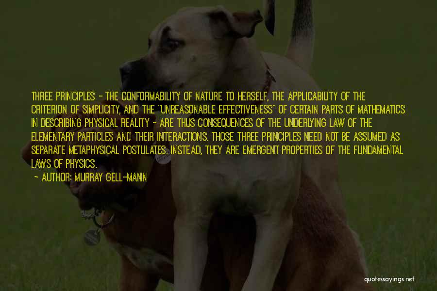 Murray Gell-Mann Quotes: Three Principles - The Conformability Of Nature To Herself, The Applicability Of The Criterion Of Simplicity, And The Unreasonable Effectiveness