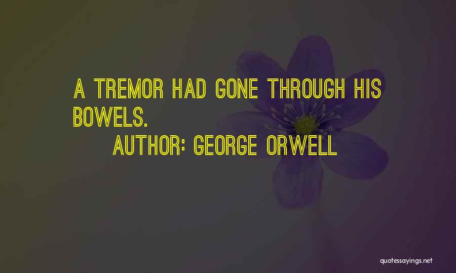 George Orwell Quotes: A Tremor Had Gone Through His Bowels.