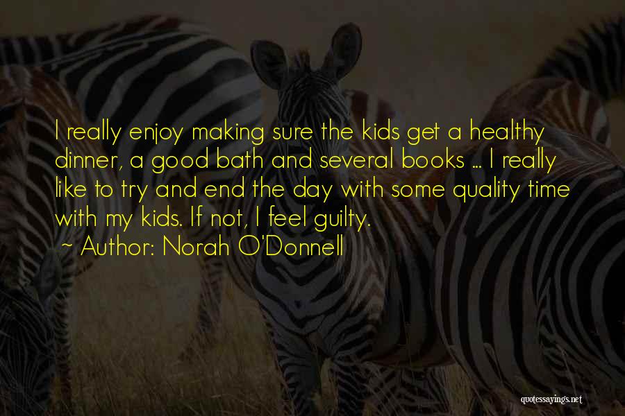 Norah O'Donnell Quotes: I Really Enjoy Making Sure The Kids Get A Healthy Dinner, A Good Bath And Several Books ... I Really