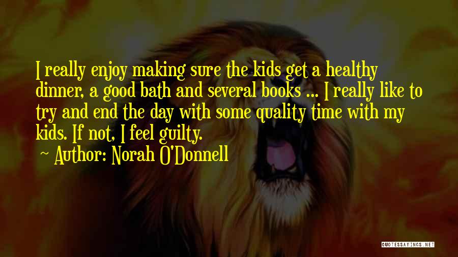 Norah O'Donnell Quotes: I Really Enjoy Making Sure The Kids Get A Healthy Dinner, A Good Bath And Several Books ... I Really