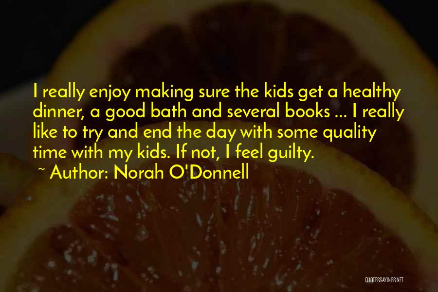 Norah O'Donnell Quotes: I Really Enjoy Making Sure The Kids Get A Healthy Dinner, A Good Bath And Several Books ... I Really