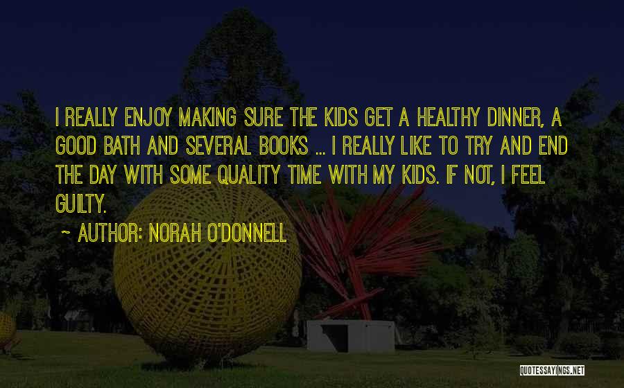 Norah O'Donnell Quotes: I Really Enjoy Making Sure The Kids Get A Healthy Dinner, A Good Bath And Several Books ... I Really