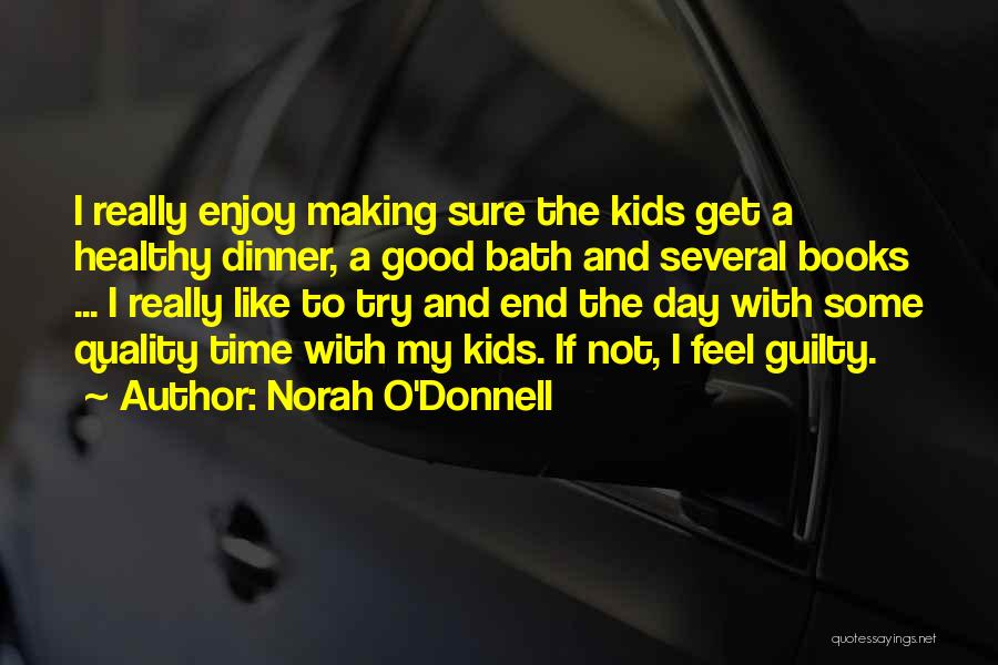 Norah O'Donnell Quotes: I Really Enjoy Making Sure The Kids Get A Healthy Dinner, A Good Bath And Several Books ... I Really