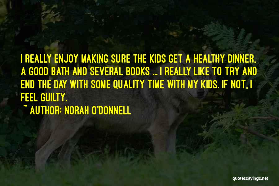 Norah O'Donnell Quotes: I Really Enjoy Making Sure The Kids Get A Healthy Dinner, A Good Bath And Several Books ... I Really