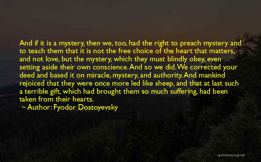 Fyodor Dostoyevsky Quotes: And If It Is A Mystery, Then We, Too, Had The Right To Preach Mystery And To Teach Them That