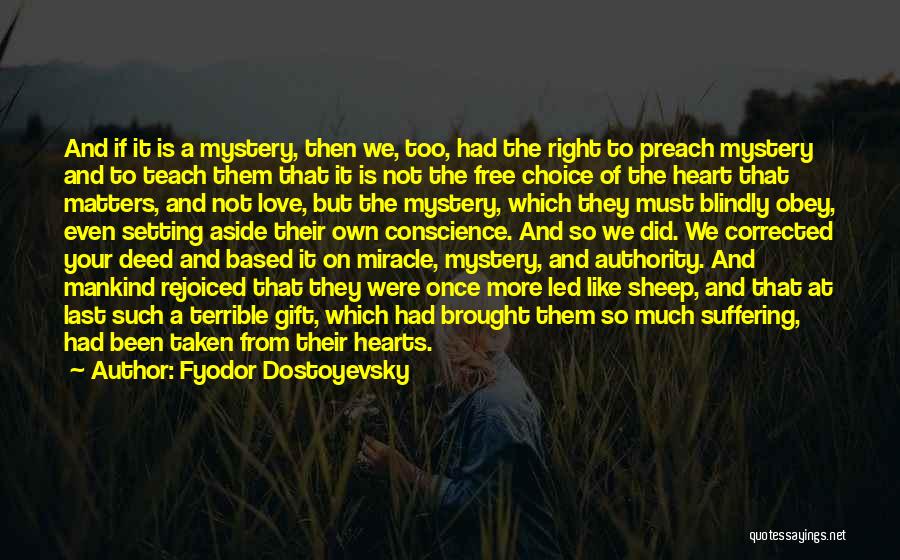 Fyodor Dostoyevsky Quotes: And If It Is A Mystery, Then We, Too, Had The Right To Preach Mystery And To Teach Them That