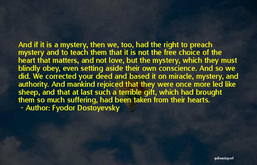 Fyodor Dostoyevsky Quotes: And If It Is A Mystery, Then We, Too, Had The Right To Preach Mystery And To Teach Them That