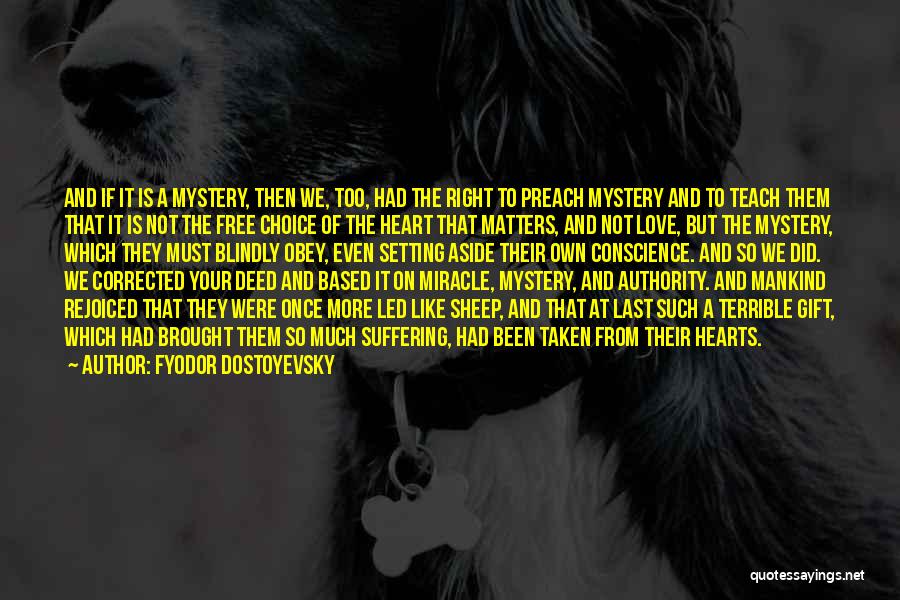 Fyodor Dostoyevsky Quotes: And If It Is A Mystery, Then We, Too, Had The Right To Preach Mystery And To Teach Them That