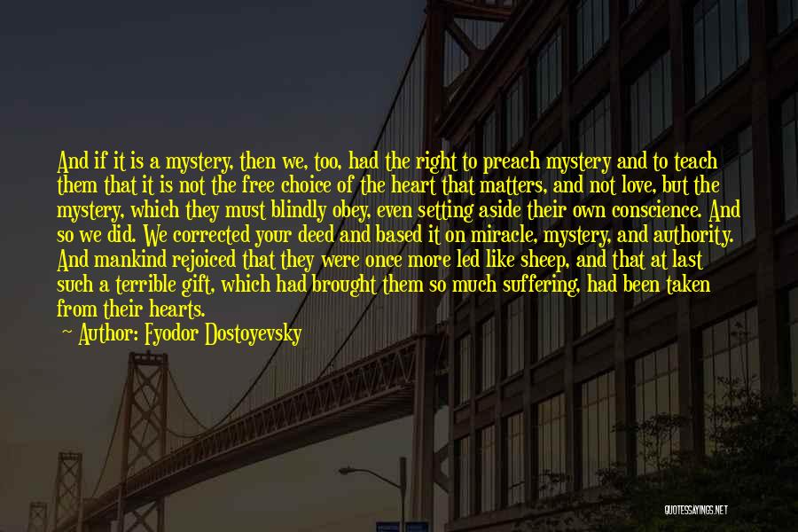 Fyodor Dostoyevsky Quotes: And If It Is A Mystery, Then We, Too, Had The Right To Preach Mystery And To Teach Them That