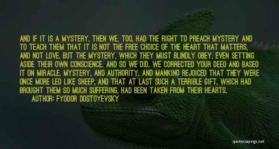 Fyodor Dostoyevsky Quotes: And If It Is A Mystery, Then We, Too, Had The Right To Preach Mystery And To Teach Them That