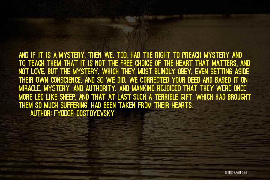 Fyodor Dostoyevsky Quotes: And If It Is A Mystery, Then We, Too, Had The Right To Preach Mystery And To Teach Them That