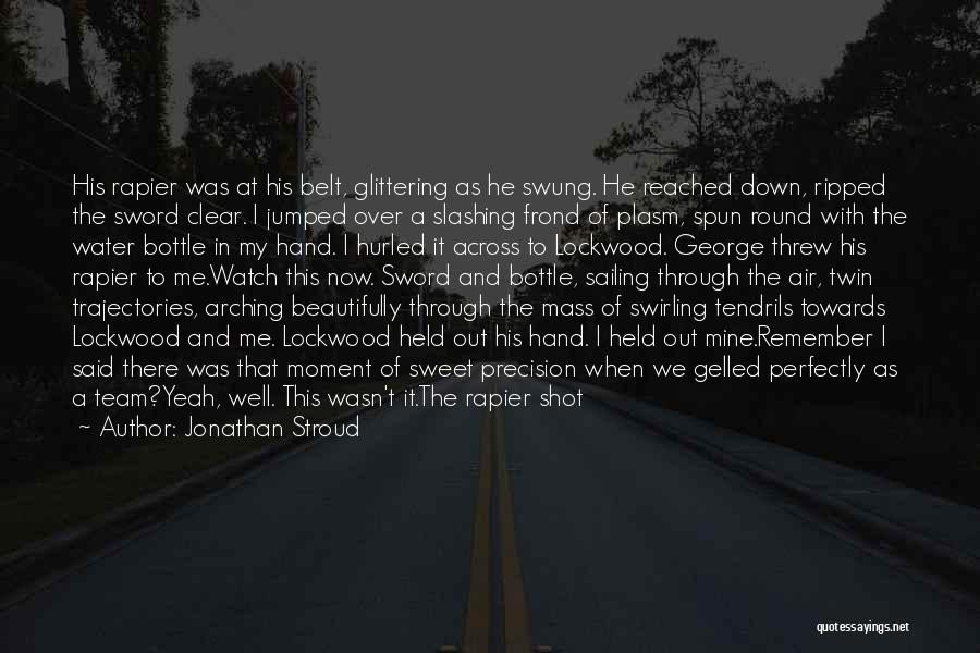 Jonathan Stroud Quotes: His Rapier Was At His Belt, Glittering As He Swung. He Reached Down, Ripped The Sword Clear. I Jumped Over