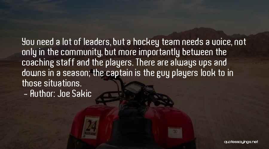 Joe Sakic Quotes: You Need A Lot Of Leaders, But A Hockey Team Needs A Voice, Not Only In The Community, But More