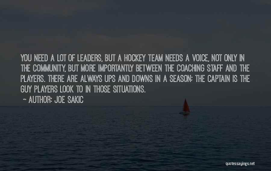 Joe Sakic Quotes: You Need A Lot Of Leaders, But A Hockey Team Needs A Voice, Not Only In The Community, But More