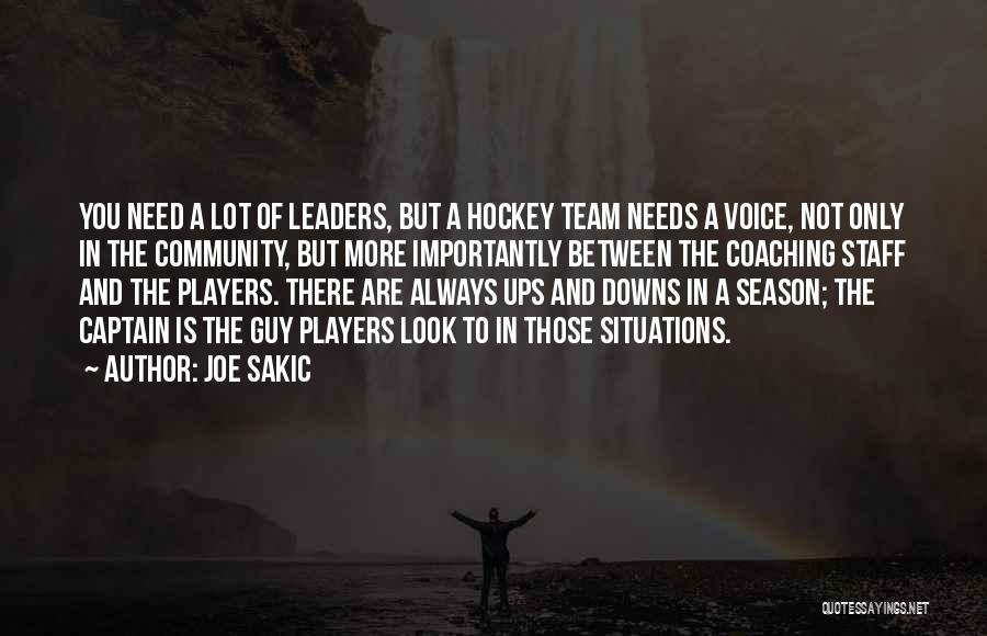 Joe Sakic Quotes: You Need A Lot Of Leaders, But A Hockey Team Needs A Voice, Not Only In The Community, But More