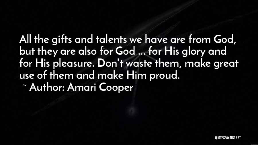 Amari Cooper Quotes: All The Gifts And Talents We Have Are From God, But They Are Also For God ... For His Glory