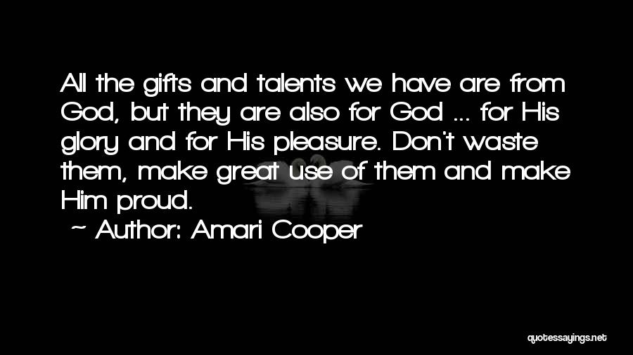 Amari Cooper Quotes: All The Gifts And Talents We Have Are From God, But They Are Also For God ... For His Glory