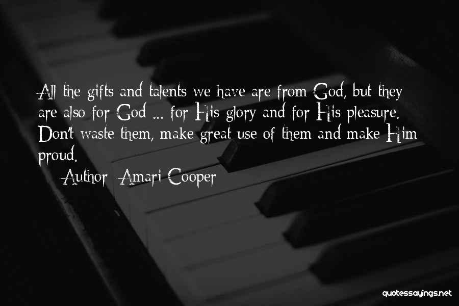 Amari Cooper Quotes: All The Gifts And Talents We Have Are From God, But They Are Also For God ... For His Glory