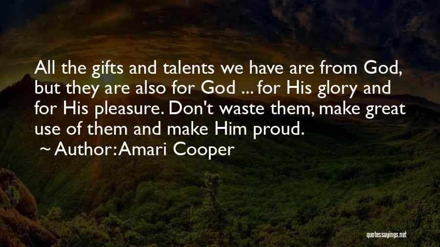 Amari Cooper Quotes: All The Gifts And Talents We Have Are From God, But They Are Also For God ... For His Glory