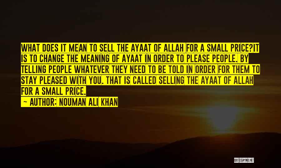 Nouman Ali Khan Quotes: What Does It Mean To Sell The Ayaat Of Allah For A Small Price?it Is To Change The Meaning Of