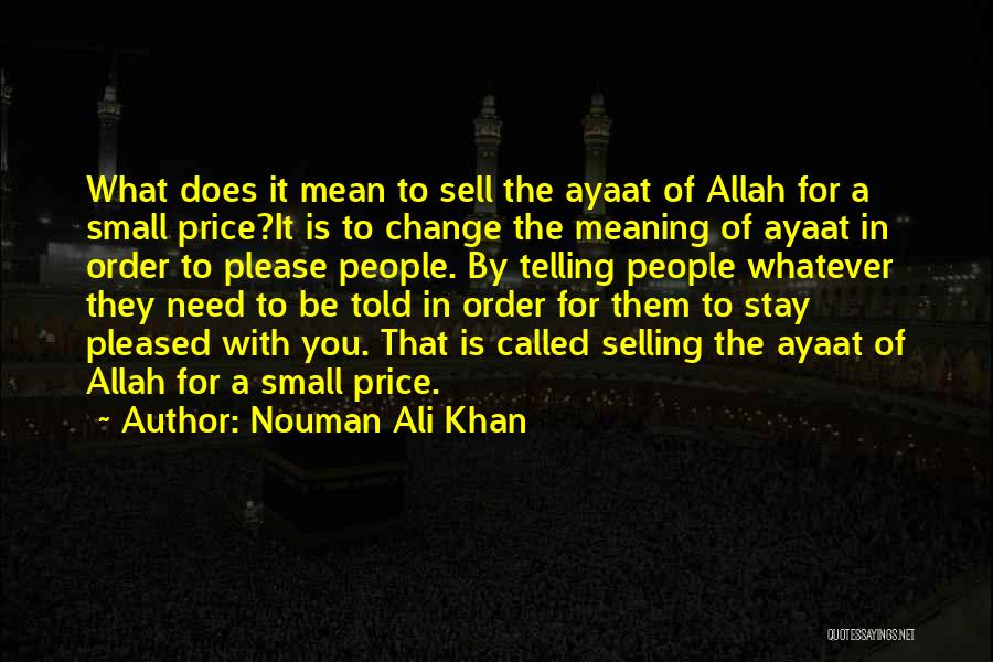 Nouman Ali Khan Quotes: What Does It Mean To Sell The Ayaat Of Allah For A Small Price?it Is To Change The Meaning Of