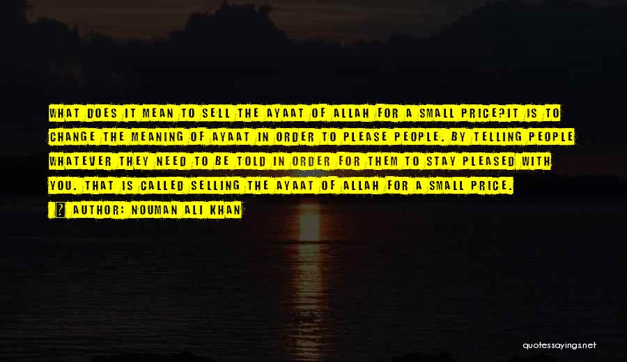 Nouman Ali Khan Quotes: What Does It Mean To Sell The Ayaat Of Allah For A Small Price?it Is To Change The Meaning Of