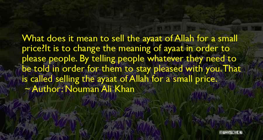 Nouman Ali Khan Quotes: What Does It Mean To Sell The Ayaat Of Allah For A Small Price?it Is To Change The Meaning Of