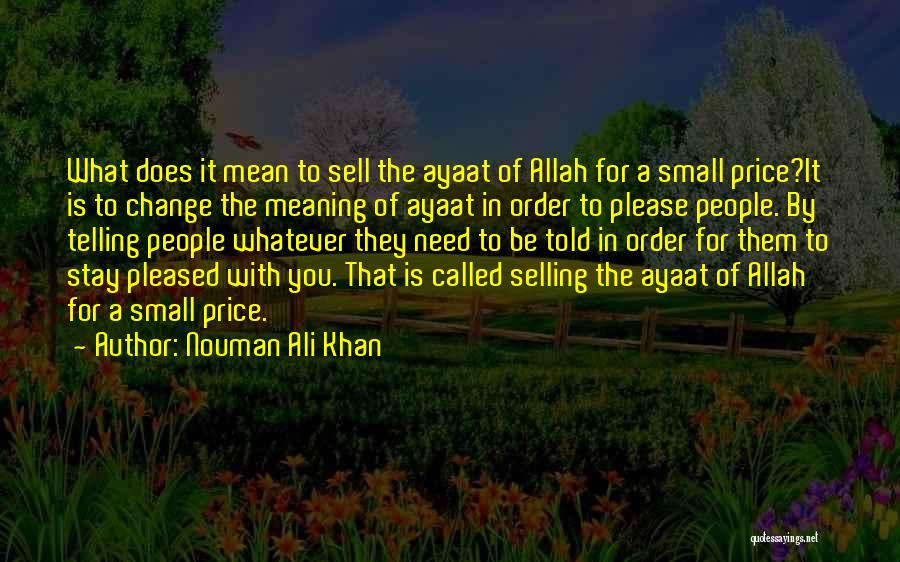 Nouman Ali Khan Quotes: What Does It Mean To Sell The Ayaat Of Allah For A Small Price?it Is To Change The Meaning Of