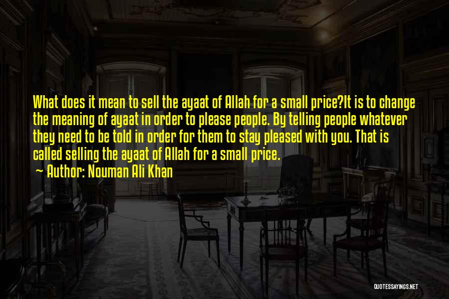 Nouman Ali Khan Quotes: What Does It Mean To Sell The Ayaat Of Allah For A Small Price?it Is To Change The Meaning Of