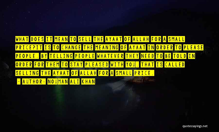 Nouman Ali Khan Quotes: What Does It Mean To Sell The Ayaat Of Allah For A Small Price?it Is To Change The Meaning Of