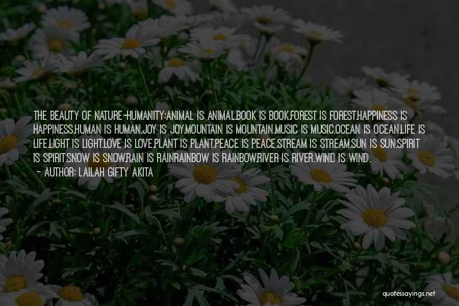 Lailah Gifty Akita Quotes: The Beauty Of Nature-humanity:animal Is Animal.book Is Book.forest Is Forest.happiness Is Happiness.human Is Human.joy Is Joy.mountain Is Mountain.music Is Music.ocean