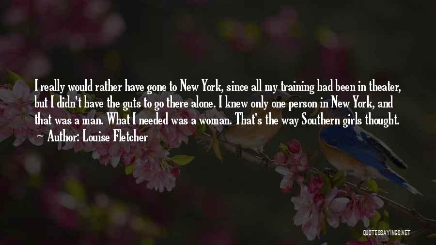 Louise Fletcher Quotes: I Really Would Rather Have Gone To New York, Since All My Training Had Been In Theater, But I Didn't