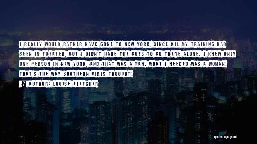 Louise Fletcher Quotes: I Really Would Rather Have Gone To New York, Since All My Training Had Been In Theater, But I Didn't